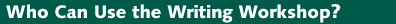 Who Can Use the Writing 
Workshop?