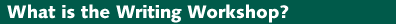 What is the Writing 
Workshop?