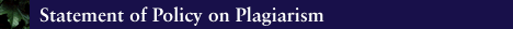 [Statement of Policy on Plagiarism]