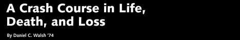 A Crash Course in Life, Death, and Loss - by Daniel C. Walsh '74