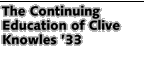 The Continuing Education of Clive Knowles '33