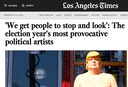 LA Times. The election year’s most provocative political artists, October 28, 2016